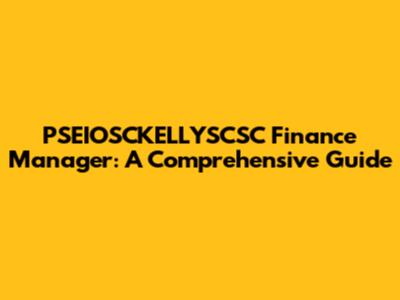 PSEIOSCKELLYSCSC Finance Manager: A Comprehensive Guide