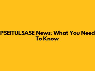 PSEITULSASE News: What You Need To Know