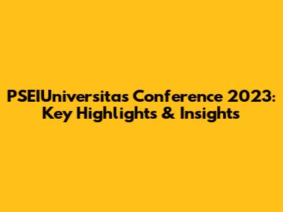 PSEIUniversitas Conference 2023: Key Highlights & Insights