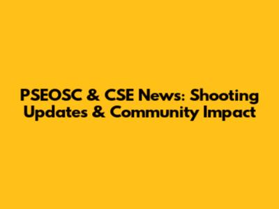 PSEOSC & CSE News: Shooting Updates & Community Impact