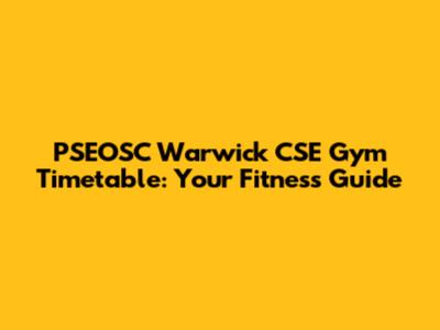 PSEOSC Warwick CSE Gym Timetable: Your Fitness Guide