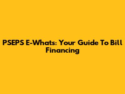 PSEPS E-Whats: Your Guide To Bill Financing