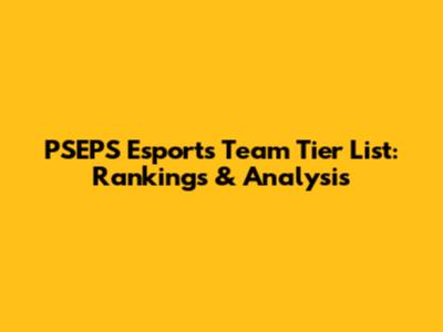 PSEPS Esports Team Tier List: Rankings & Analysis