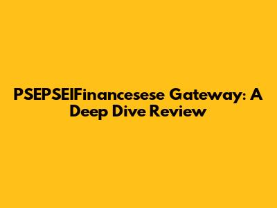 PSEPSEIFinancesese Gateway: A Deep Dive Review