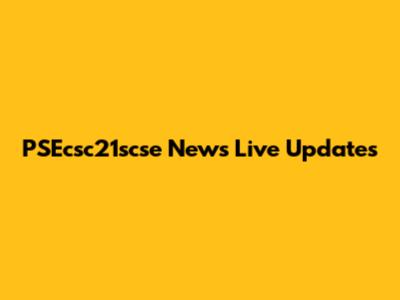 PSEcsc21scse News Live Updates