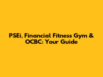 PSEi, Financial Fitness Gym & OCBC: Your Guide