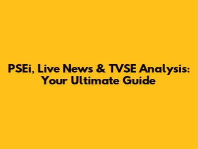 PSEi, Live News & TVSE Analysis: Your Ultimate Guide
