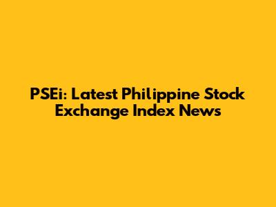 PSEi: Latest Philippine Stock Exchange Index News