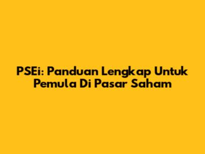 PSEi: Panduan Lengkap Untuk Pemula Di Pasar Saham