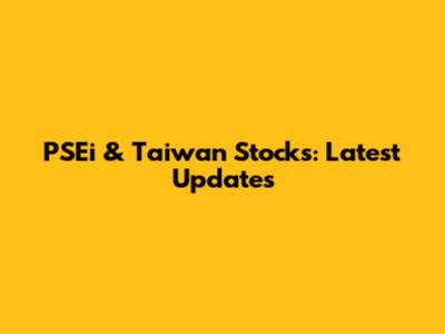 PSEi & Taiwan Stocks: Latest Updates