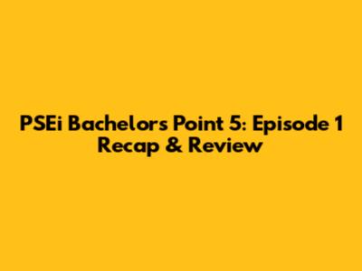 PSEi Bachelor's Point 5: Episode 1 Recap & Review