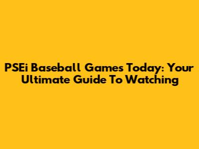 PSEi Baseball Games Today: Your Ultimate Guide To Watching