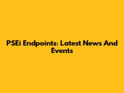 PSEi Endpoints: Latest News And Events