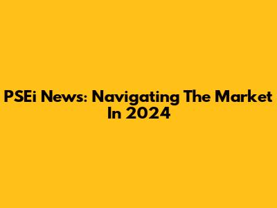 PSEi News: Navigating The Market In 2024
