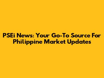 PSEi News: Your Go-To Source For Philippine Market Updates