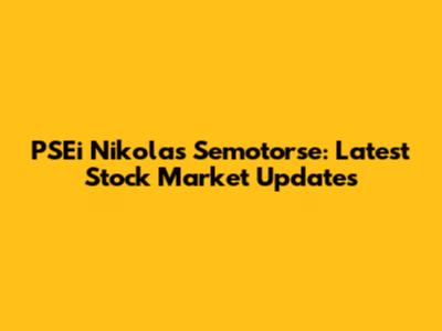 PSEi Nikolas Semotorse: Latest Stock Market Updates
