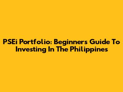 PSEi Portfolio: Beginner's Guide To Investing In The Philippines