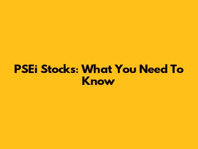 PSEi Stocks: What You Need To Know