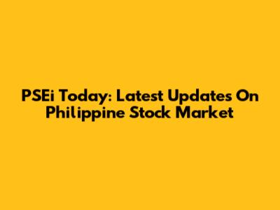 PSEi Today: Latest Updates On Philippine Stock Market
