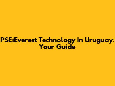 PSEiEverest Technology In Uruguay: Your Guide