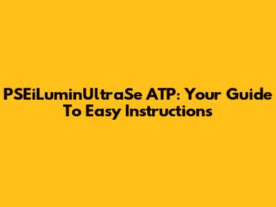 PSEiLuminUltraSe ATP: Your Guide To Easy Instructions