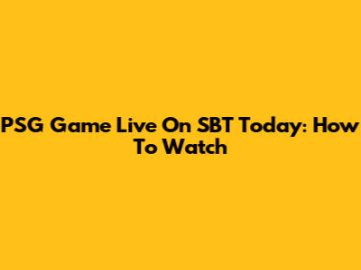 PSG Game Live On SBT Today: How To Watch