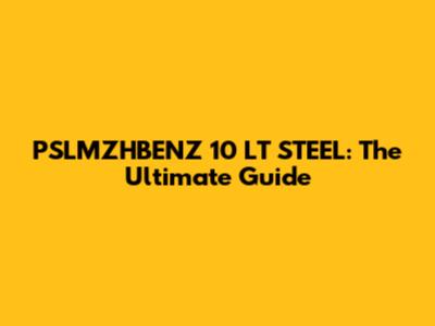 PSLMZHBENZ 10 LT STEEL: The Ultimate Guide