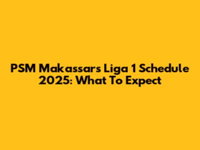 PSM Makassar's Liga 1 Schedule 2025: What To Expect