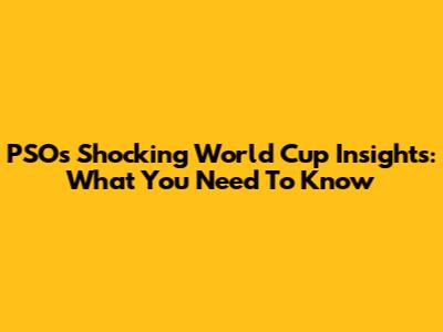 PSO's Shocking World Cup Insights: What You Need To Know