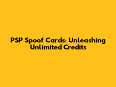 PSP Spoof Cards: Unleashing Unlimited Credits