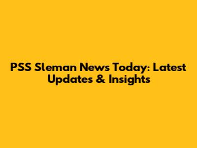 PSS Sleman News Today: Latest Updates & Insights