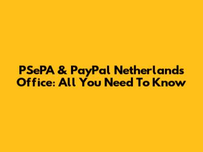 PSePA & PayPal Netherlands Office: All You Need To Know