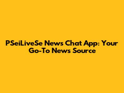 PSeiLiveSe News Chat App: Your Go-To News Source