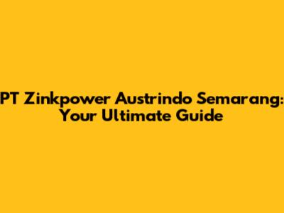 PT Zinkpower Austrindo Semarang: Your Ultimate Guide