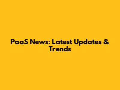 PaaS News: Latest Updates & Trends