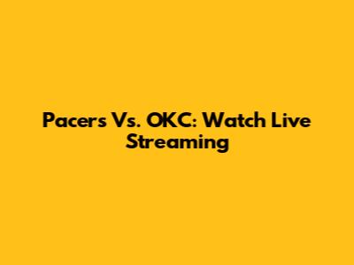 Pacers Vs. OKC: Watch Live Streaming