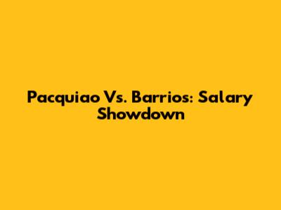 Pacquiao Vs. Barrios: Salary Showdown