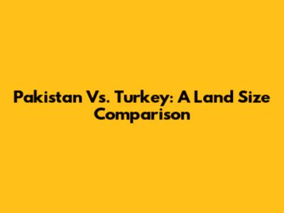Pakistan Vs. Turkey: A Land Size Comparison