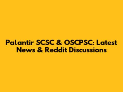 Palantir SCSC & OSCPSC: Latest News & Reddit Discussions