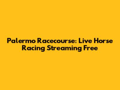 Palermo Racecourse: Live Horse Racing Streaming Free