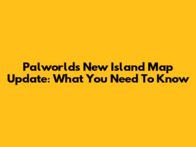 Palworld's New Island Map Update: What You Need To Know
