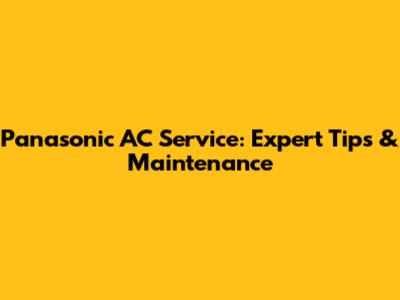Panasonic AC Service: Expert Tips & Maintenance