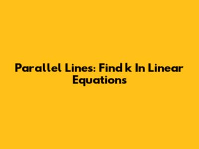 Parallel Lines: Find 'k' In Linear Equations