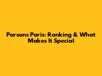 Parsons Paris: Ranking & What Makes It Special