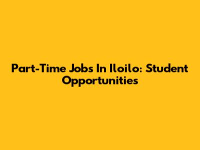 Part-Time Jobs In Iloilo: Student Opportunities