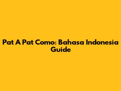 Pat A Pat Como: Bahasa Indonesia Guide