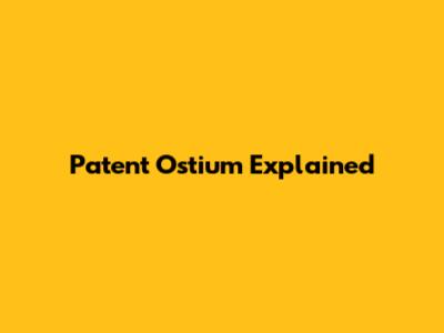 Patent Ostium Explained