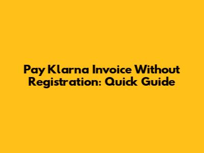 Pay Klarna Invoice Without Registration: Quick Guide