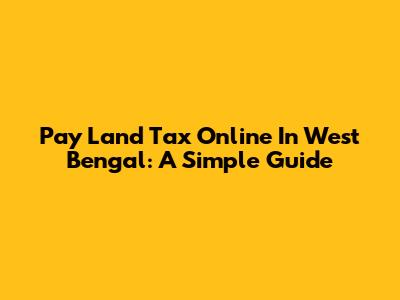 Pay Land Tax Online In West Bengal: A Simple Guide