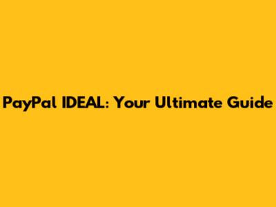 PayPal IDEAL: Your Ultimate Guide